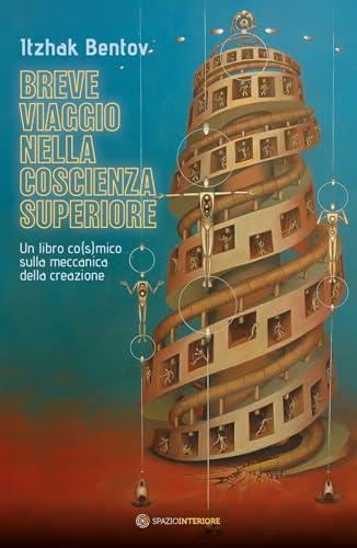Breve viaggio nella coscienza superiore. Un libro co(s)mico sulla meccanica della creazione
