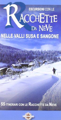 Escursioni con le racchette da neve nelle valli Susa e Sangone. 55 itinerari con le racchette da neve