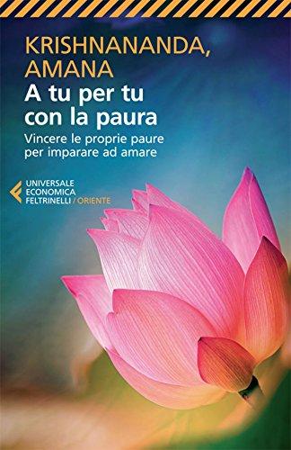 A tu per tu con la paura: Vincere le proprie paure per imparare ad amare