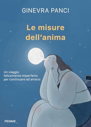 Le misure dell'anima. Un viaggio felicemente imperfetto per continuare ad amarsi