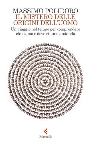 Il mistero delle origini dell'uomo: Un viaggio nel tempo per comprendere chi siamo e dove stiamo andando