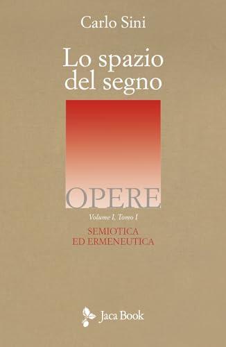 Lo spazio del segno. Semiotica ed ermeneutica (Vol. 1/1)