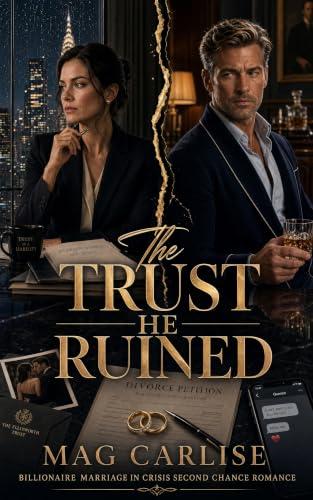 The Trust He Ruined: A Billionaire, Marriage-in-Crisis, Second-Chance Romance (Cheating Billionaire Second Chance) (English Edition)