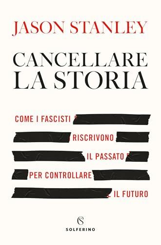 Cancellare la storia: Come i fascisti riscrivono il passato per controllare il futuro