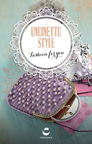 Uncinetto style. Fashion for you. Ediz. illustrata. Con gadget