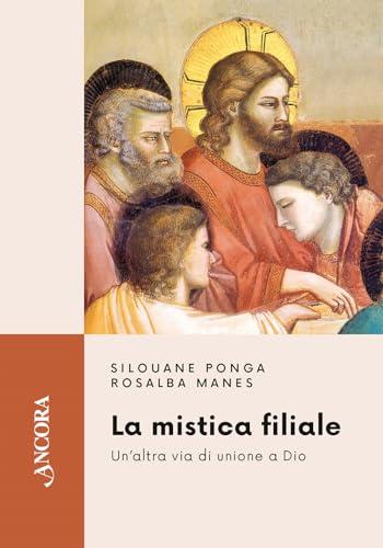 La mistica filiale. Un'altra via di unione a Dio