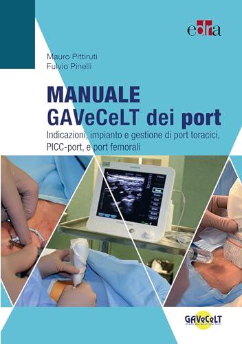 Manuale GAVeCeLT dei port: Indicazioni, impianto e gestione di port toracici, PICC-port, e port femorali