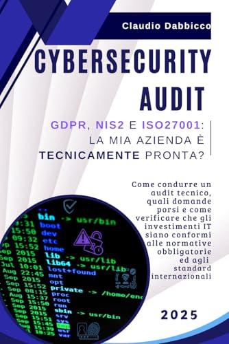 CyberSecurity Audit: GDPR, NIS2 e ISO27001: la mia azienda è tecnicamente PRONTA?