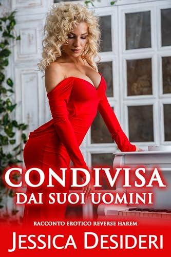 Condivisa Dai Suoi Uomini: Racconto Erotico Reverse Harem (Racconti Espliciti)