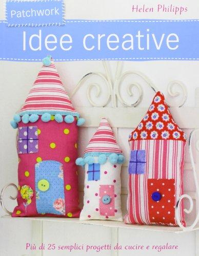Patchwork. Idee creative. Ediz. illustrata