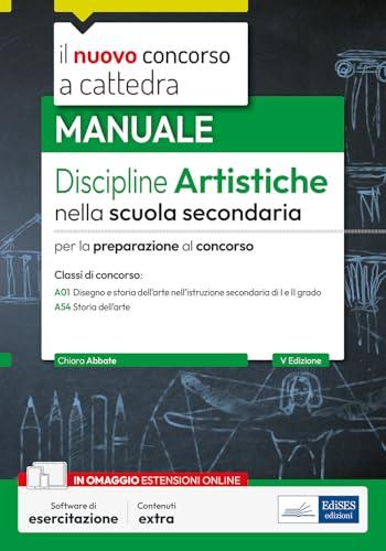 Manuale Discipline Artistiche nella Scuola Secondaria. Per la preparazione al concorso classi A01 e A54. Con software di esercitazione