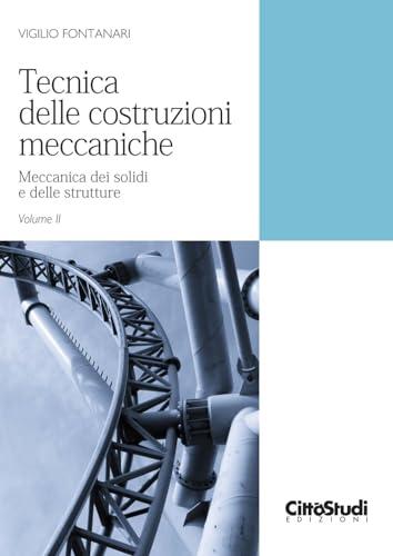 Tecnica delle costruzioni meccaniche. Meccanica dei solidi e delle strutture (Vol. 2)