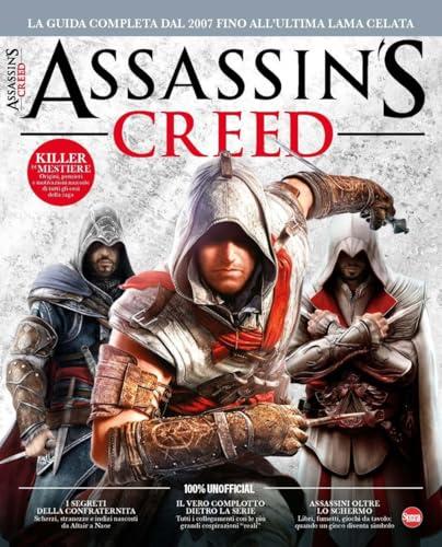 Assassin's Creed. La guida completa dal 2007 fino all'ultima lama celata