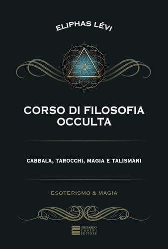 Corso di filosofia occulta. Cabbala, tarocchi, magia e talismani