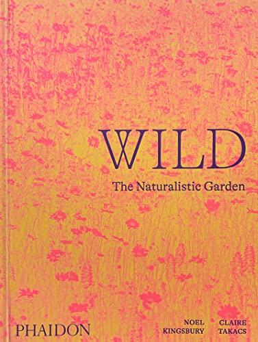 Wild. The naturalistic garden. Ediz. a colori