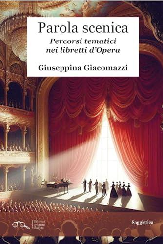 Parola scenica. Percorsi tematici nei libretti d'Opera