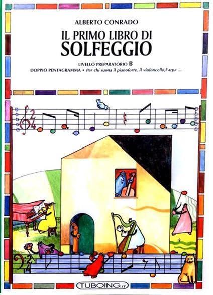 Il primo libro di solfeggio. In doppio pentagramma per chi suona il pianoforte, il violoncello, l'arpa. Livello preparatorio (Vol. B)