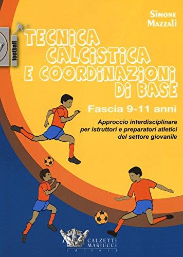 Tecnica calcistica e coordinazione di base. Fascia 9-11 anni. Approccio interdisciplinare per istruttori e preparatori atletici del settore giovanile: 1