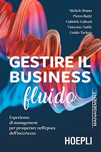 Gestire il business fluido: Esperienze di management per prosperare nell’epoca dell’incertezza