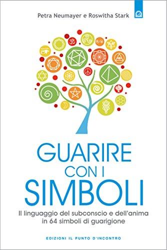 Guarire con i simboli: Il linguaggio del subconscio e dell’anima in 64 simboli di guarigione