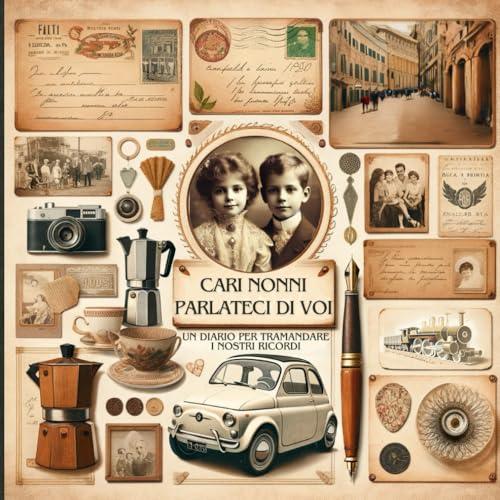 Cari Nonni Parlateci di Voi: Un Diario per Tramandare i Nostri Ricordi