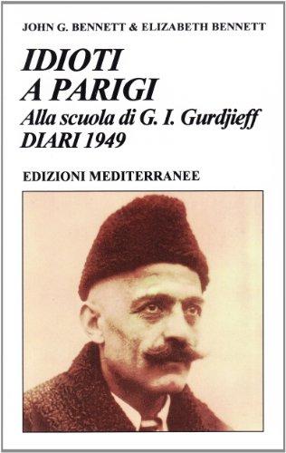 Idioti a Parigi. Alla scuola di G. I. Gurdjieff. Diari 1949