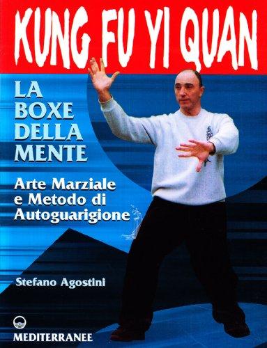 Kung fu yi quan. La boxe della mente. Arte marziale e metodo di autoguarigione