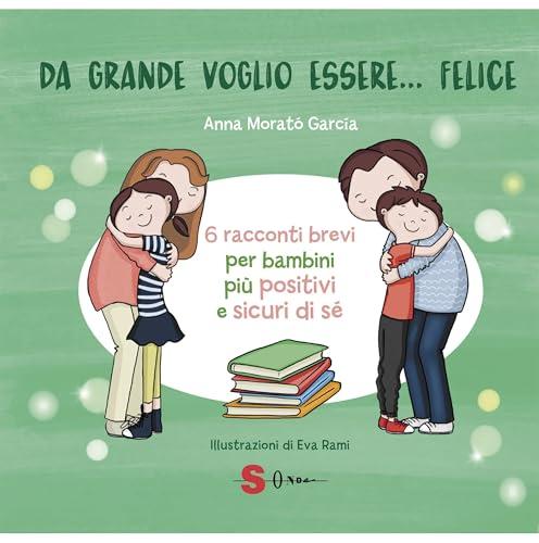 Da grande voglio essere felice: 6 racconti per far crescere la positività e l’autostima