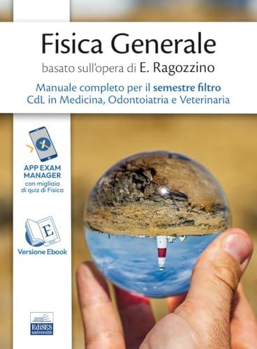 Manuale di Fisica Generale per il semestre filtro Medicina, Odontoiatria, Veterinaria basato su Principi di Fisica di Ezio Ragozzino
