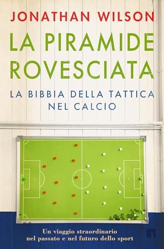 La piramide rovesciata. La bibbia della tattica nel calcio