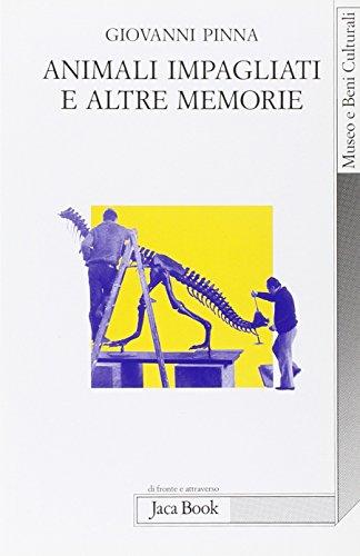 Animali impagliati e altre memorie. Ricordi di un direttore di museo con note di museologia