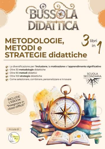 Bussola didattica. Tutte le metodologie, i metodi e le strategie didattiche per la scuola secondaria.
