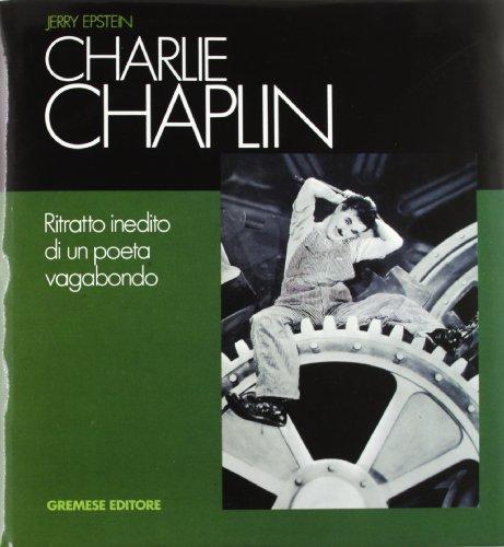 Charlie Chaplin. Ritratto inedito di un poeta vagabondo