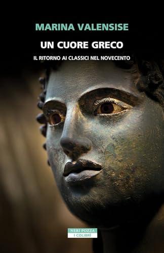 Un cuore greco. Un ritorno ai classici nel Novecento