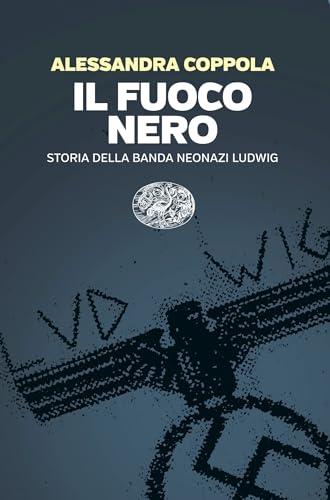 Il fuoco nero: Storia della banda neonazi Ludwig