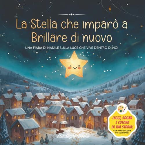 La stella che imparò a brillare di nuovo: Fiaba di Natale illustrata da leggere e colorare: Fiaba educativa sulla gentilezza, le emozioni e ... perfetto di Natale per bambini 4-8 anni
