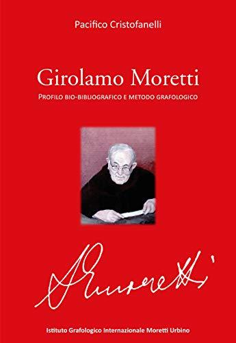Girolamo Moretti. Profilo bio-bibliografico e metodo grafologico
