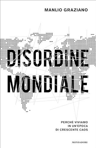 Disordine mondiale: Perché viviamo in un'epoca di crescente caos