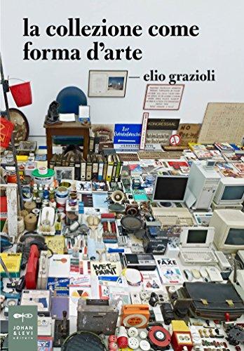 La collezione come forma d'arte (Saggi Johan&Levi)