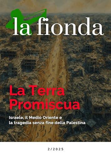 La fionda. La Terra Promiscua. Israele, il Medio Oriente e la tragedia senza fine della Palestina (2025) (Vol. 2)