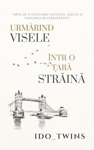 Urmărind Visele Într-o Țară Străină: Arta de a echilibra succesul, eșecul și fericirea în străinătate