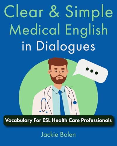 Clear & Simple Medical English in Dialogues: Vocabulary For ESL Health Care Professionals