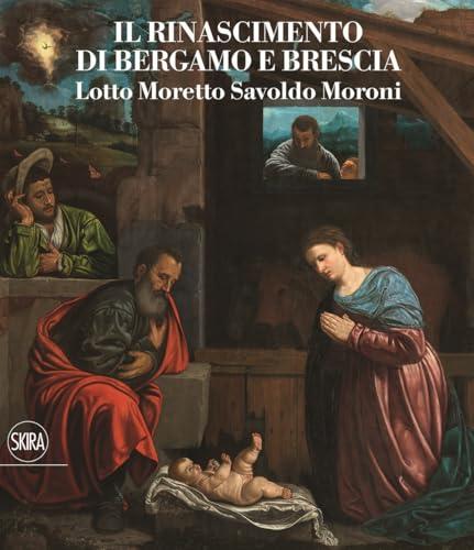 Il Rinascimento a Brescia. Moretto, Romanino, Savoldo 1512-1552. Ediz. a colori