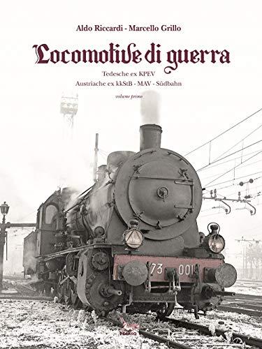 Locomotive di guerra. Tedesche ex KPEV Austroungariche ex kkStB, MAV, Sudbahn (Vol. 1)