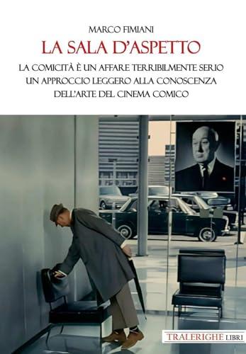 La sala d’aspetto. La comicità è un affare terribilmente serio. Un approccio leggero alla conoscenza dell’arte del cinema comico