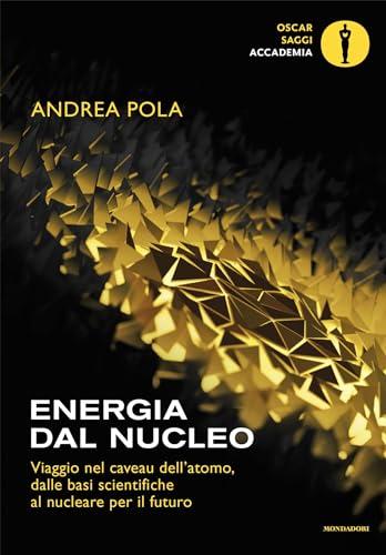 Energia dal nucleo: Viaggio nel caveau dell'atomo, dalle basi scientifiche al nucleare per il futuro