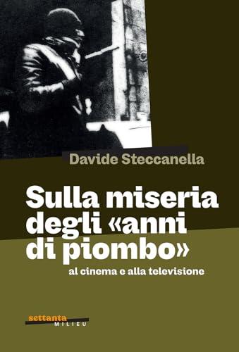 Sulla miseria degli «anni di piombo» al cinema e alla televisione