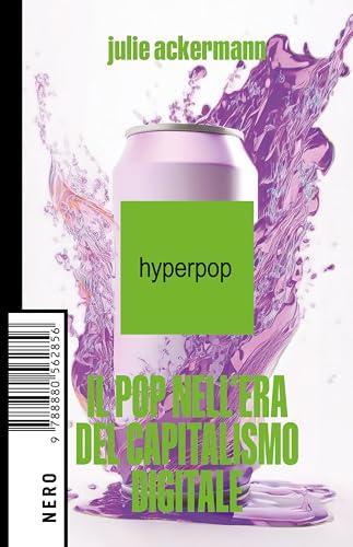 Hyperpop: Il pop nell'era del capitalismo digitale (Not Vol. 57)