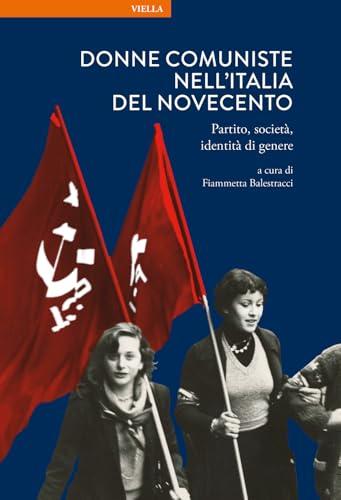 Donne comuniste nell'Italia del Novecento. Partito, società, identità di genere