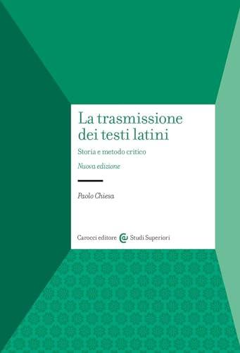 La trasmissione dei testi latini. Storia e metodo critico